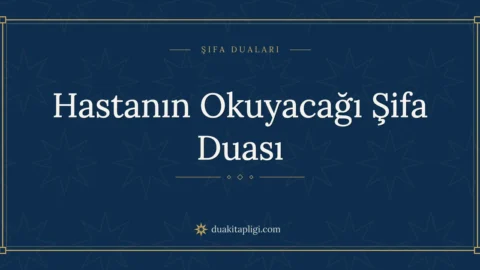 Hastanın Okuyacağı Şifa Duası Okunuşu ve Anlamı