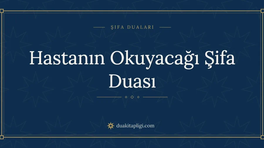 Hastanın Okuyacağı Şifa Duası Okunuşu ve Anlamı