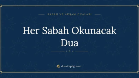 Her Sabah Okunacak Dua Okunuşu, Anlamı ve Fazileti