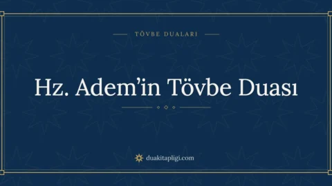 Hz. Adem’in Tövbe Duası Okunuşu, Anlamı ve Fazileti