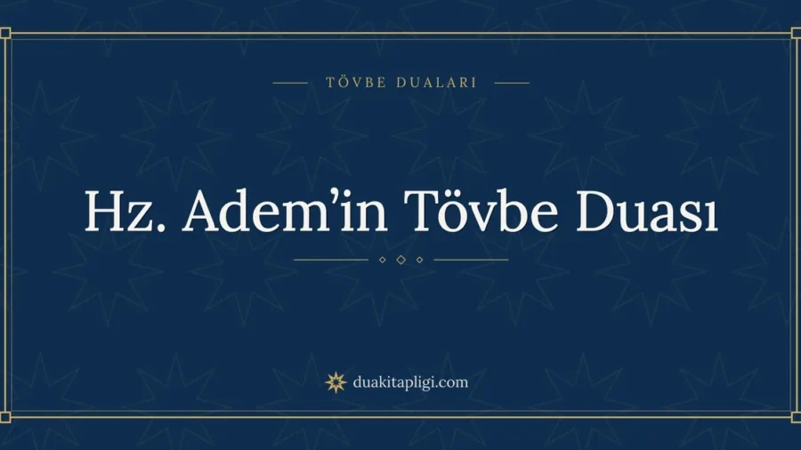 Hz. Adem’in Tövbe Duası Okunuşu, Anlamı ve Fazileti
