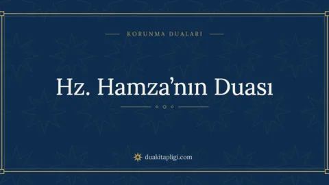 Hz. Hamza’nın Duası: Cesaret ve Korunma Duası