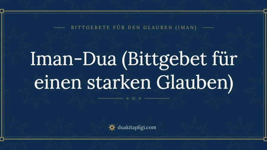 Iman-Dua (Bittgebet für einen starken Glauben)