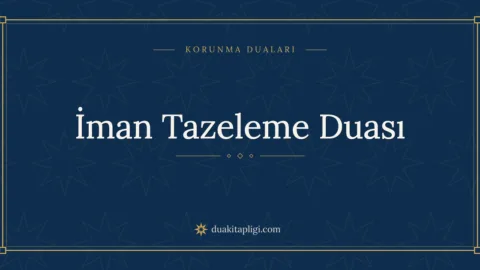 İman Tazeleme Duası Okunuşu, Anlamı ve Fazileti