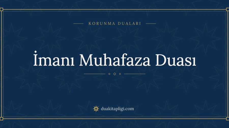 İmanı Muhafaza Duası Okunuşu, Anlamı ve Fazileti