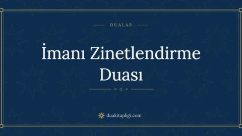 Kalbi Nurlandıran ve İmanı Güzelleştiren Dua
