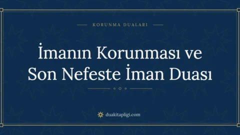 İmanın Korunması ve Son Nefeste İman Duası