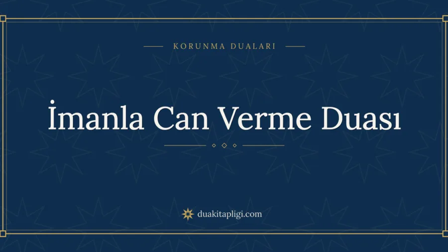 İmanla Can Verme Duası Okunuşu, Anlamı ve Fazileti