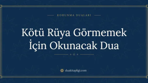 Kötü Rüya Görmemek İçin Okunacak Dua