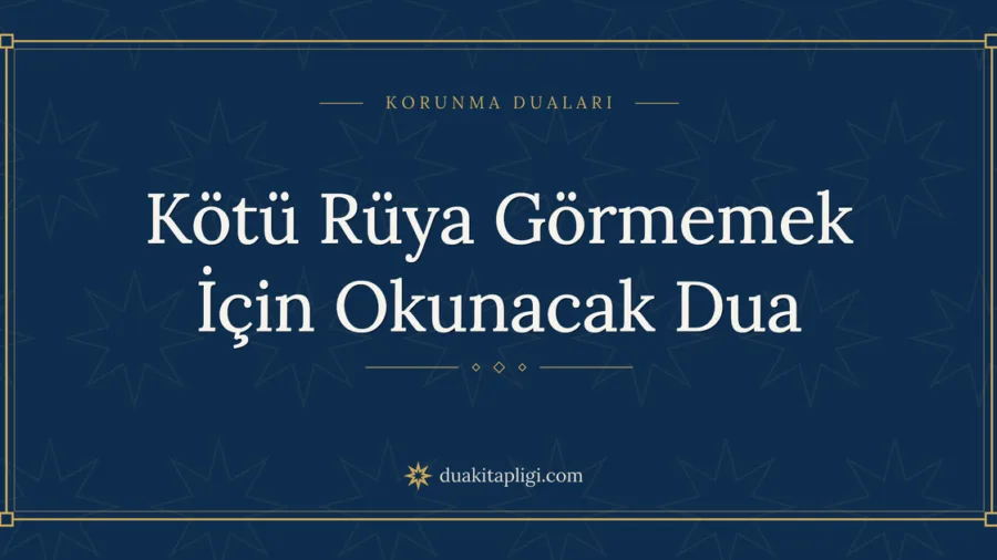 Kötü Rüya Görmemek İçin Okunacak Dua