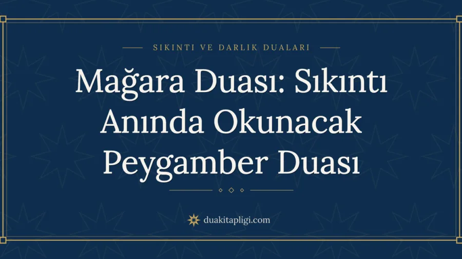 Mağara Duası: Sıkıntı Anında Okunacak Peygamber Duası
