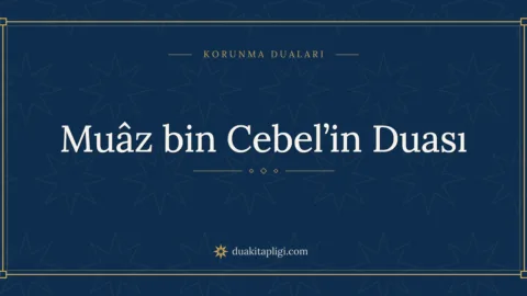 Muâz bin Cebel’in Duası Okunuşu, Anlamı ve Fazileti