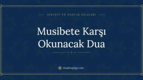 Musibete Karşı Okunacak Dua Okunuşu ve Anlamı