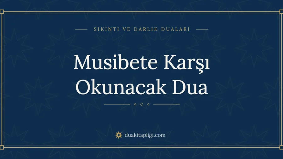 Musibete Karşı Okunacak Dua Okunuşu ve Anlamı