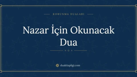 Nazar İçin Okunacak Dua Okunuşu ve Anlamı