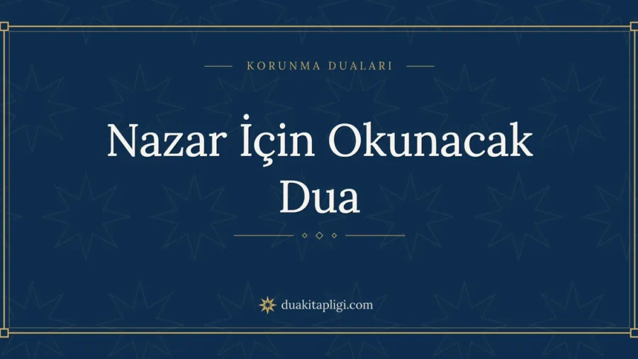 Nazar İçin Okunacak Dua Okunuşu ve Anlamı