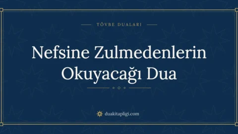 Nefsine Zulmedenlerin Okuyacağı Dua Okunuşu ve Anlamı
