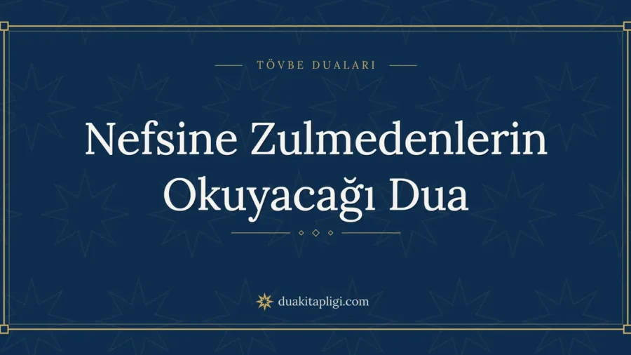 Nefsine Zulmedenlerin Okuyacağı Dua Okunuşu ve Anlamı
