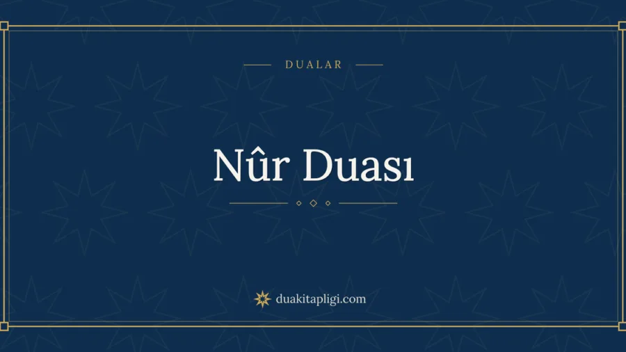 Nûr Duası Okunuşu ve Anlamı