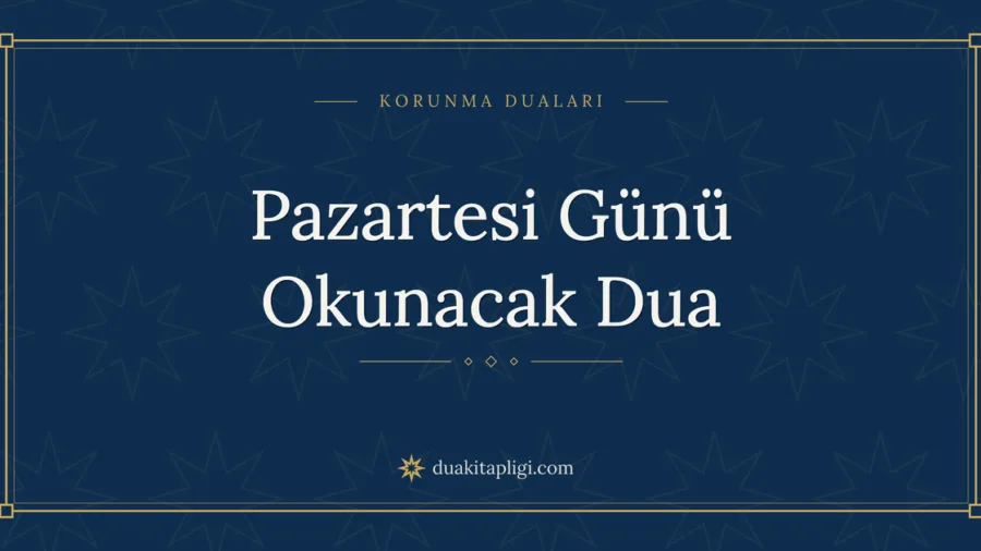 Pazartesi Günü Okunacak Dua Okunuşu ve Anlamı