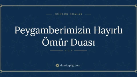 Peygamberimizin Hayırlı Ömür Duası Okunuşu ve Anlamı