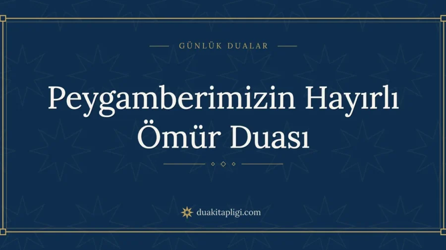 Peygamberimizin Hayırlı Ömür Duası Okunuşu ve Anlamı