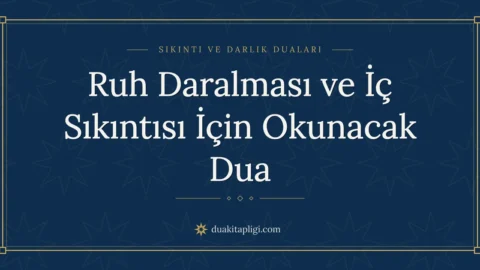 Ruh Daralması ve İç Sıkıntısı İçin Okunacak Dua