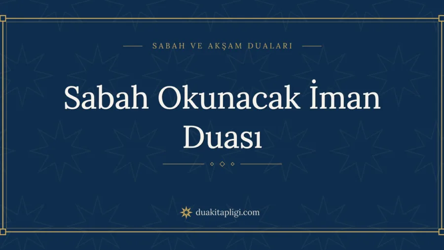 Sabah Okunacak İman Duası Okunuşu ve Anlamı