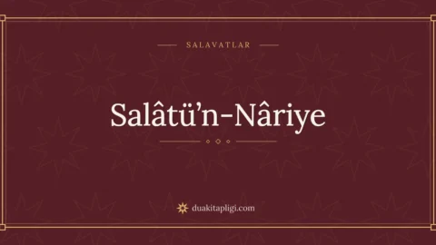 Salatı Nariye (Salâtü’n-Nâriye) Okunuşu ve Anlamı