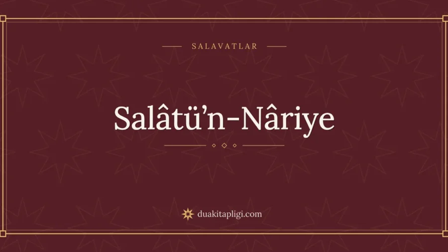 Salâtü’n-Nâriye Okunuşu, Anlamı ve Fazileti