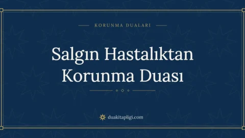 Salgın Hastalıktan Korunma Duası Okunuşu ve Anlamı