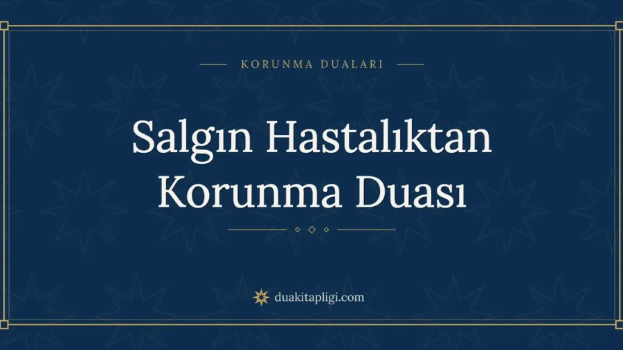 Salgın Hastalıktan Korunma Duası Okunuşu ve Anlamı