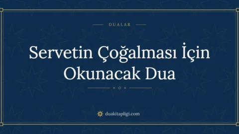 Servet ve Zenginlik Duası: Okunuşu, Anlamı ve Fazileti