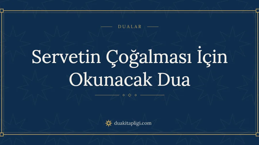 Servetin Çoğalması İçin Okunacak Dua Okunuşu ve Anlamı