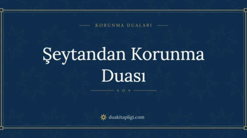 Şeytandan ve Vesveseden Korunma Duası ve Anlamı