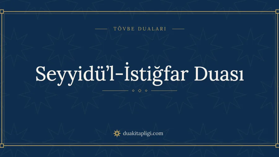 Seyyidü’l-İstiğfar Duası Okunuşu, Anlamı ve Fazileti