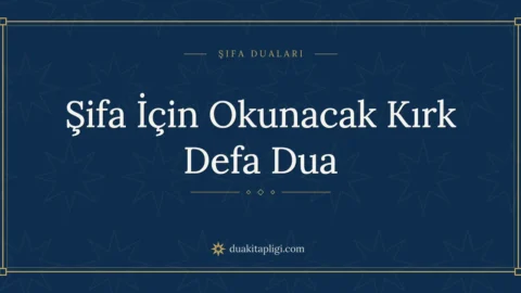 Şifa İçin Okunacak Kırk Defa Dua Okunuşu ve Anlamı