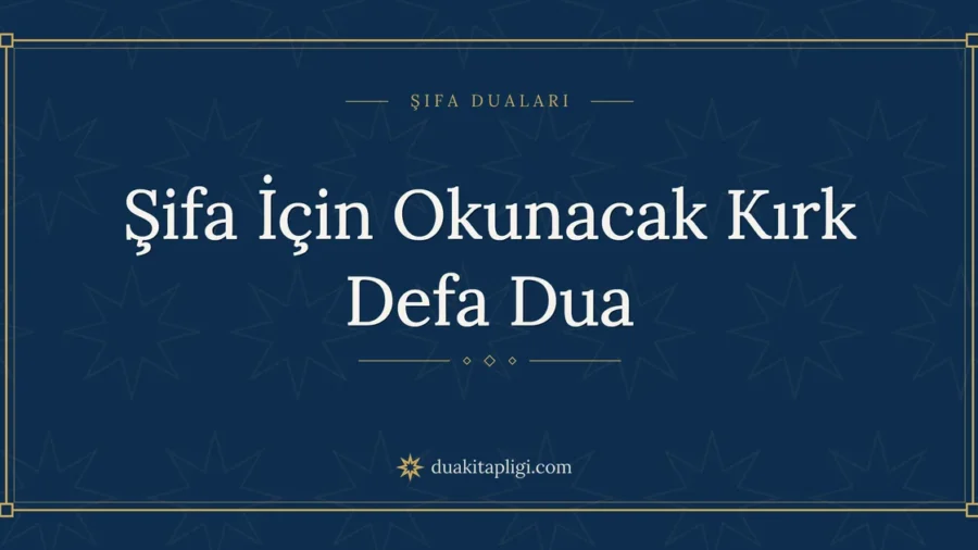 Şifa İçin Okunacak Kırk Defa Dua Okunuşu ve Anlamı