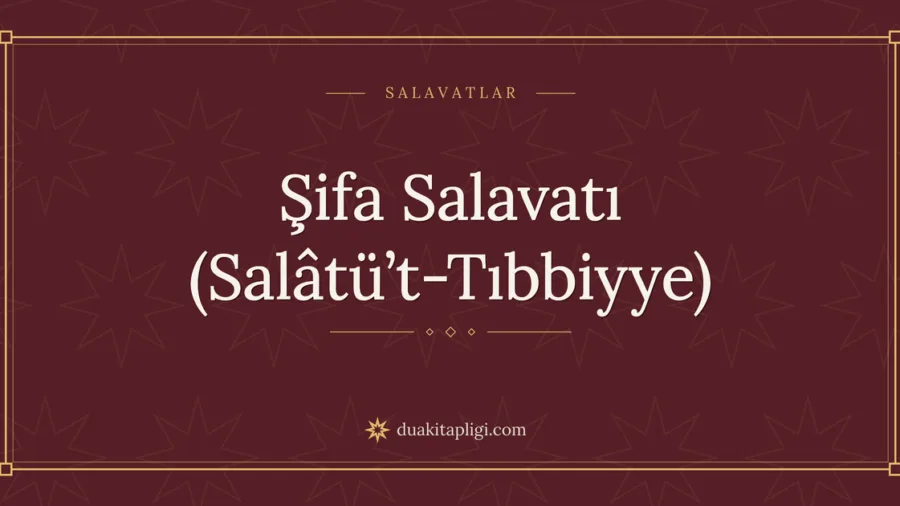 Şifa Salavatı (Salâtü’t-Tıbbiyye) Okunuşu ve Anlamı