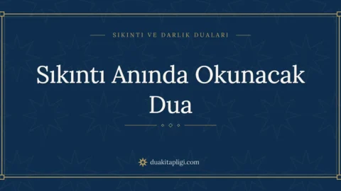 Sıkıntı Anında Okunacak Dua Okunuşu ve Anlamı