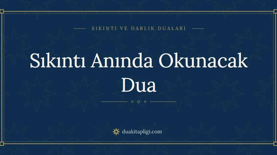 Sıkıntı Anında Okunacak Dua Okunuşu ve Anlamı