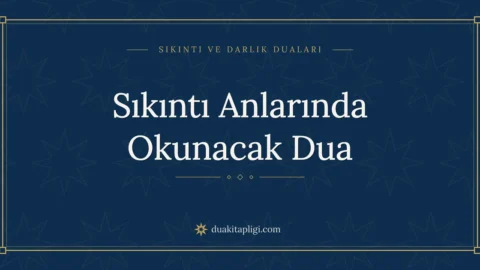 Sıkıntı Anlarında Okunacak Dua Okunuşu ve Anlamı