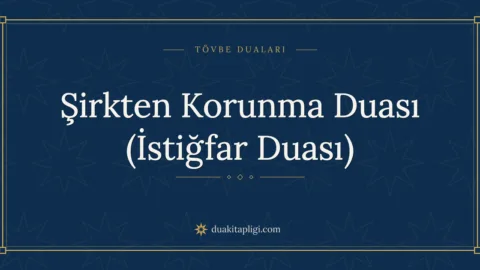 Şirkten Korunma Duası (İstiğfar Duası) Okunuşu ve Anlamı