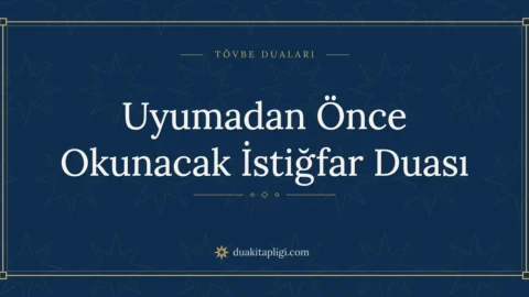 Uyumadan Önce Okunacak İstiğfar Duası Okunuşu ve Anlamı