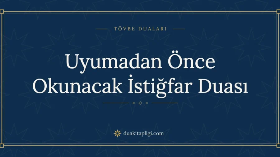 Uyumadan Önce Okunacak İstiğfar Duası Okunuşu ve Anlamı