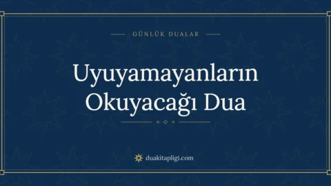 Uyuyamayanların Okuyacağı Dua Okunuşu ve Anlamı