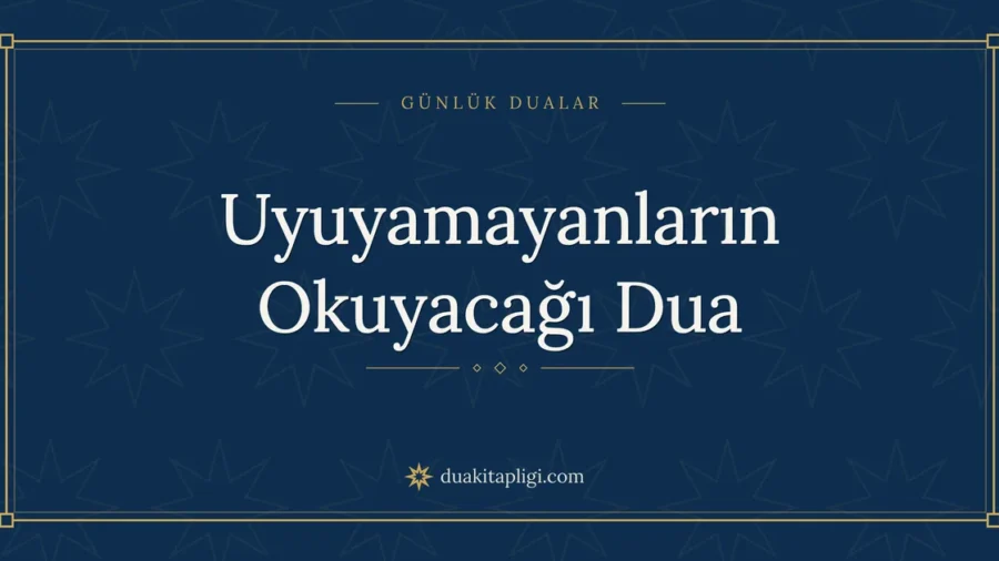 Uyuyamayanların Okuyacağı Dua Okunuşu ve Anlamı
