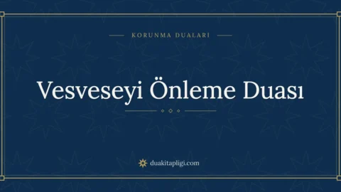 Vesveseyi Önleme Duası Okunuşu ve Anlamı