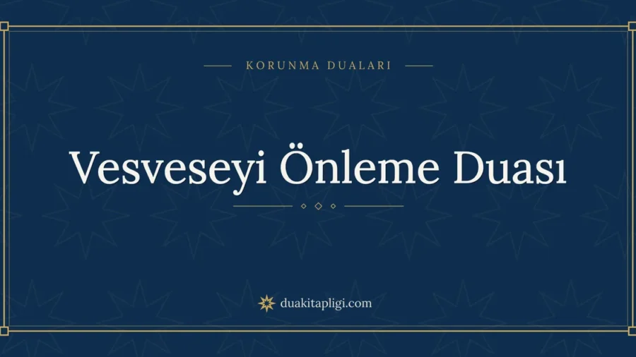 Vesveseyi Önleme Duası Okunuşu ve Anlamı