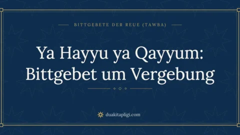 Ya Hayyu ya Qayyum: Bittgebet um Vergebung